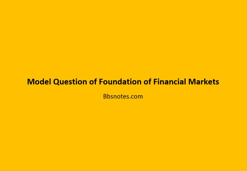 Model Question of Foundation of Financial Markets