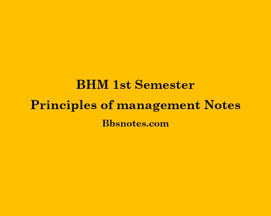 BHM 1st Semester Principles of management Notes
