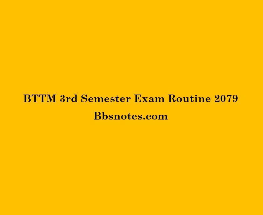 BTTM 3rd Semester Exam Routine 2079