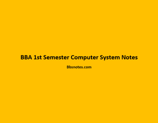 BBA 1st Semester Computer System Notes BBA 1st Semester Computer System Notes