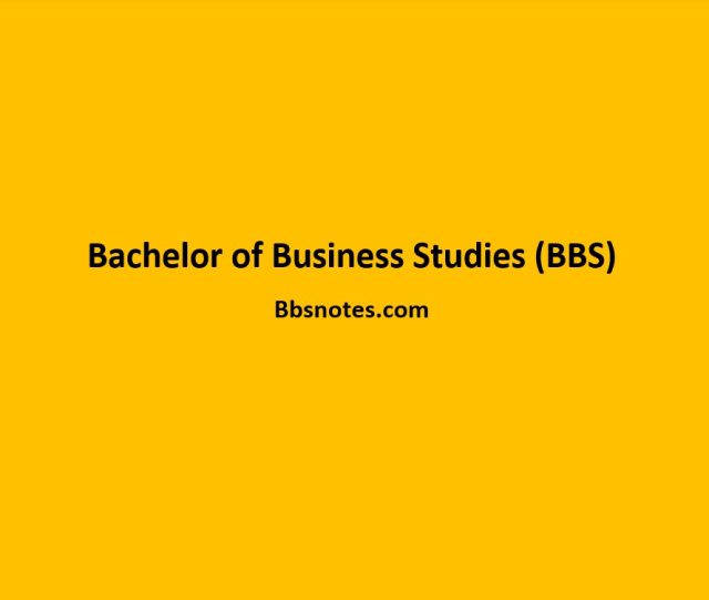 Bachelor of Business Studies (BBS) Bachelor of Business Studies (BBS)