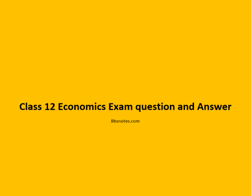 Class 12 Economics Exam question and Answer Class 12 Economics Exam question and Answer