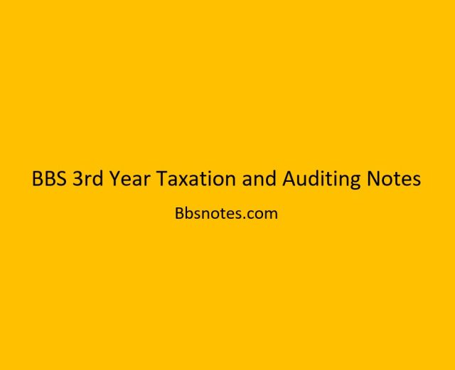 BBS 3rd Year Taxation and Auditing Notes