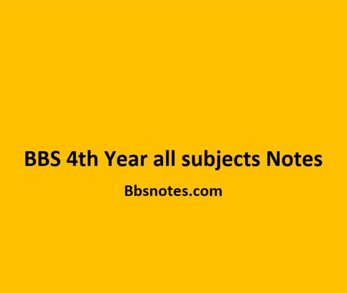 All Subjects Notes.pdf BBS 4th Year all subjects Notes - BBS Notes