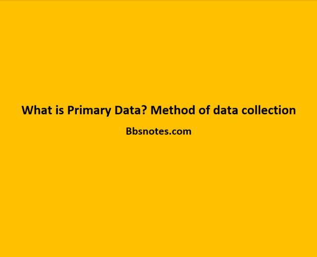 What is Primary Data Method of data collection