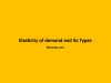 Elasticity of demand and its Types Elasticity of demand and its Types