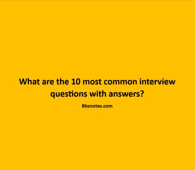 What are the 10 most common interview questions with answers