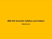 BBA 6th Semester Syllabus and Subject BBA 6th Semester Syllabus and Subject