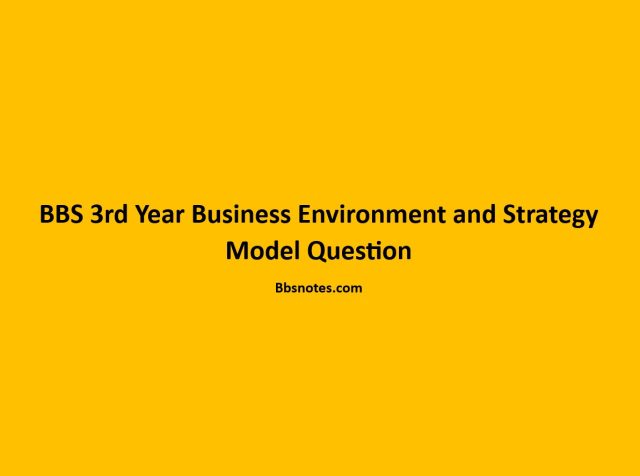 BBS 3rd Year Business Environment and Strategy Model Question