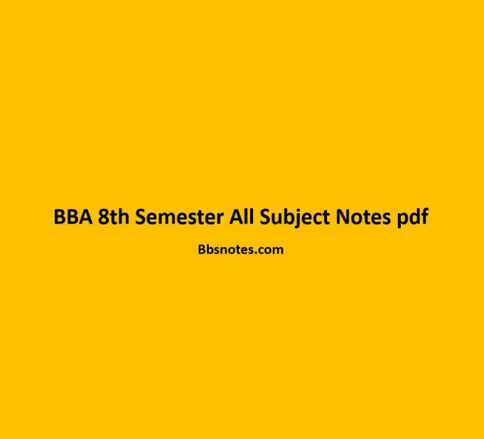 All Subjects Notes.pdf BBA 8th Semester All Subject Notes pdf - BBS Notes