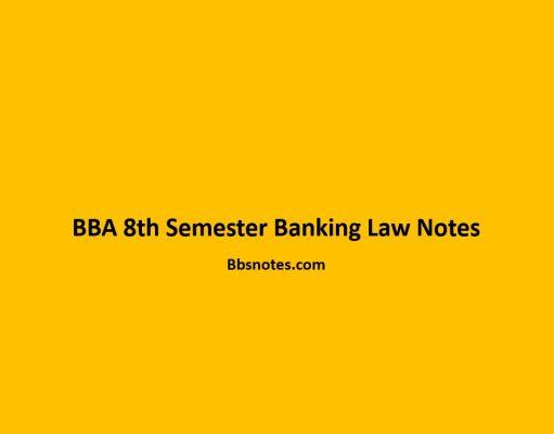 BBA 8th Semester Banking Law Notes pdf BBA 8th Semester Banking Law Notes pdf