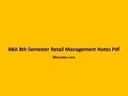 BBA 8th Semester Retail Management Notes Pdf BBA 8th Semester Retail Management Notes Pdf