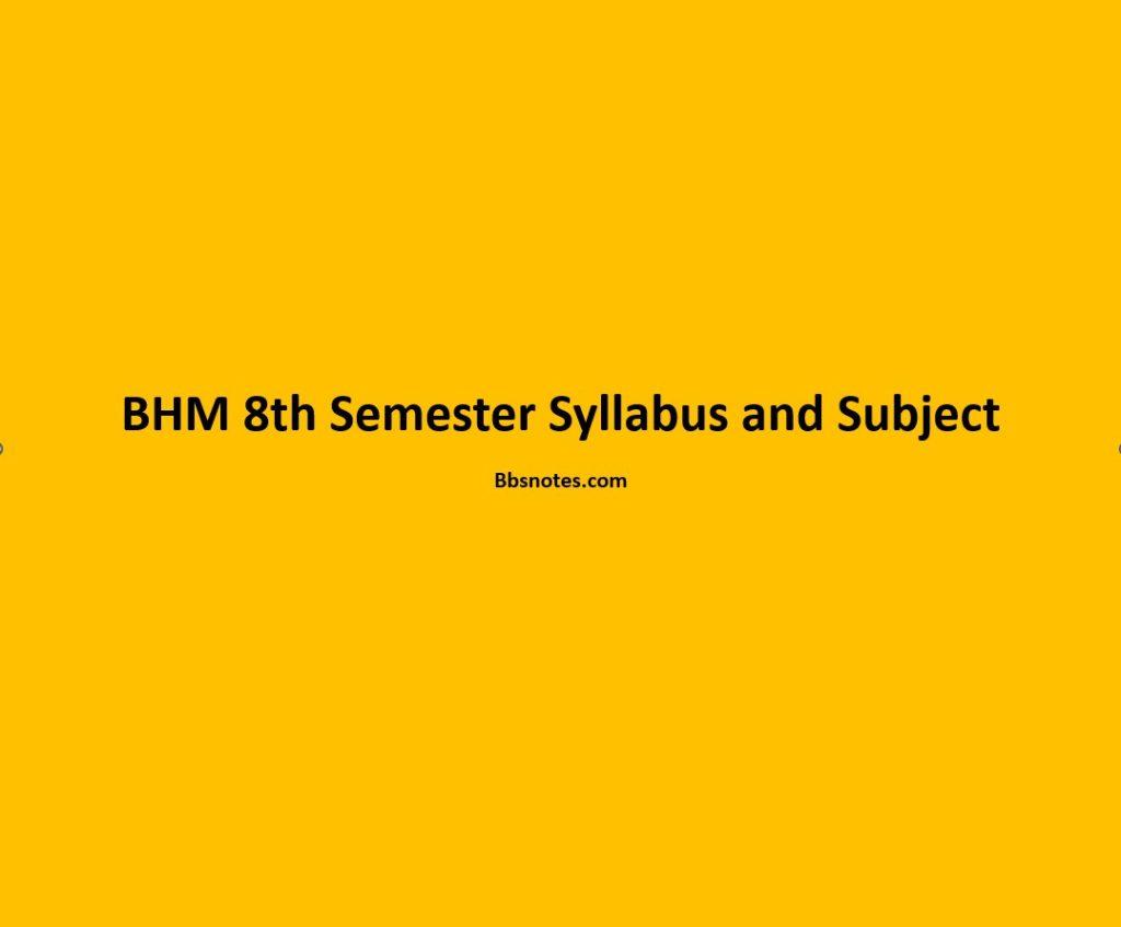 BHM 8th Semester Syllabus and Subject - BBS Notes