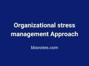 Organizational stress management Approach Organizational stress management Approach