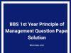 BBS 1st Year Principle of Management Question Paper Solution BBS 1st Year Principle of Management Question Paper Solution