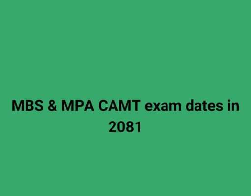 MBS & MPA CAMT exam dates in 2081 MBS & MPA CAMT exam dates in 2081