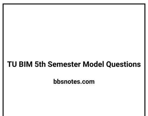 TU BIM 5th Semester Model Questions TU BIM 5th Semester Model Questions