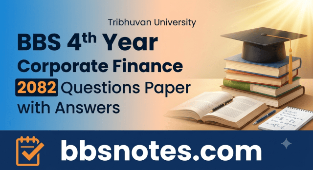 BBS 4th Year Corporate Finance 2082 Questions Paper with Answers BBS 4th Year Corporate Finance 2082 Questions Paper with Answers