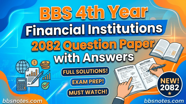 BBS 4th Year Financial Institutions 2082 Question Paper with Answers BBS 4th Year Financial Institutions 2082 Question Paper with Answers