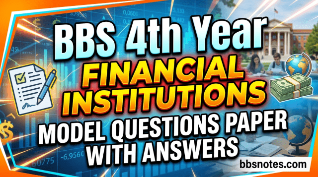BBS 4th Year Financial Institutions Model Questions Paper BBS 4th Year Financial Institutions Model Questions Paper