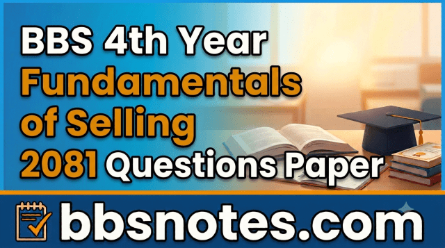 BBS 4th Year Fundamentals of Selling 2081 Questions Paper