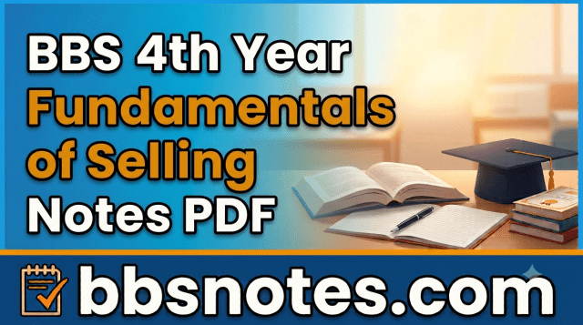 BBS 4th Year Fundamentals of Selling Notes PDF