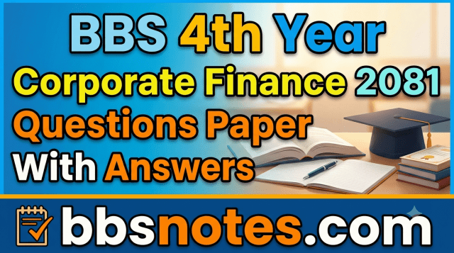 BBS 4th year Corporate Finance 2081 Questions Paper With Answers Logo BBS 4th year Corporate Finance 2081 Questions Paper With Answers