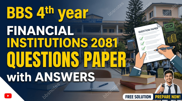 BBS 4th year Financial Institutions 2081 Questions Paper BBS 4th year Financial Institutions 2081 Questions Paper
