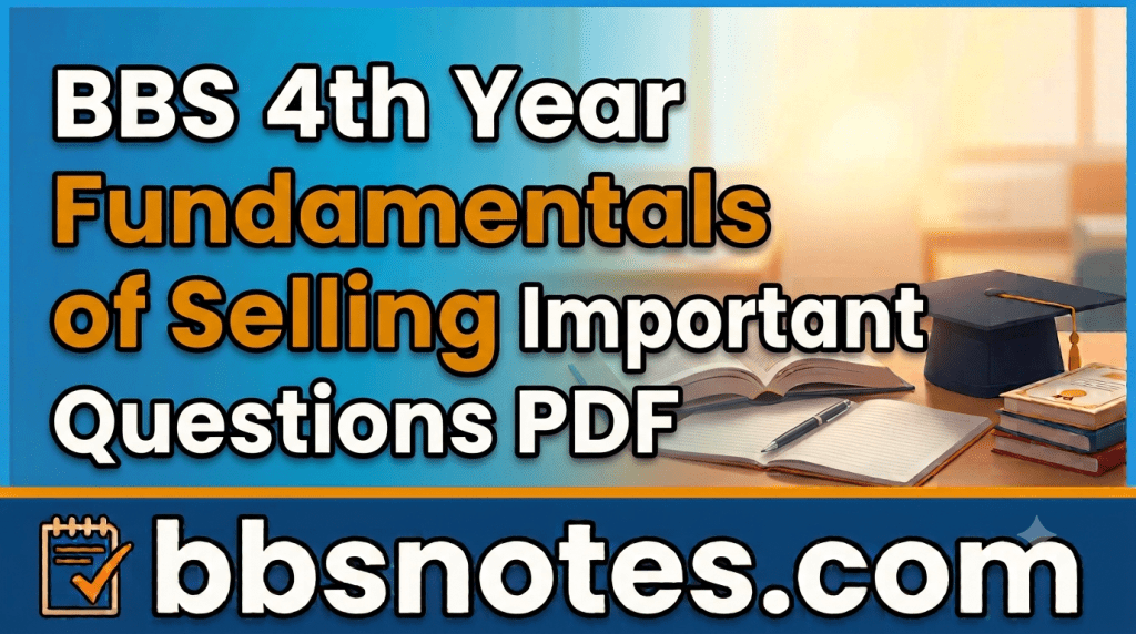BBS 4th year Fundamentals of Selling Important Questions PDF - BBS Notes