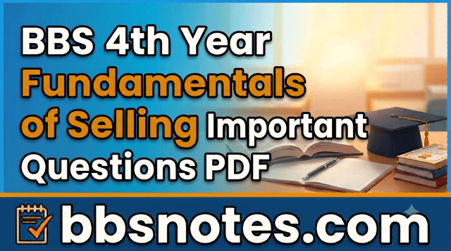 BBS 4th year Fundamentals of Selling Important Questions PDF